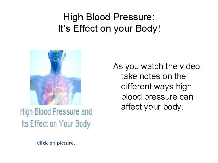 High Blood Pressure: It’s Effect on your Body! As you watch the video, take