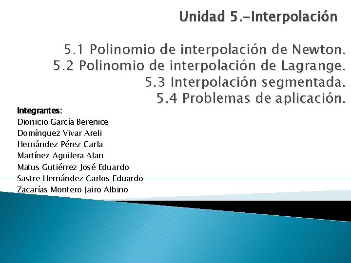 Unidad 5. -Interpolación 5. 1 Polinomio de interpolación de Newton. 5. 2 Polinomio de