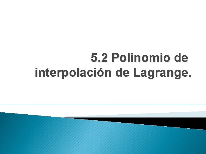 5. 2 Polinomio de interpolación de Lagrange. 