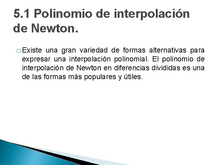 5. 1 Polinomio de interpolación de Newton. � Existe una gran variedad de formas