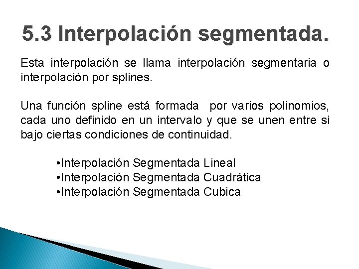 5. 3 Interpolación segmentada. Esta interpolación se llama interpolación segmentaria o interpolación por splines.