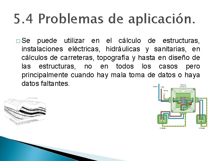 5. 4 Problemas de aplicación. � Se puede utilizar en el cálculo de estructuras,