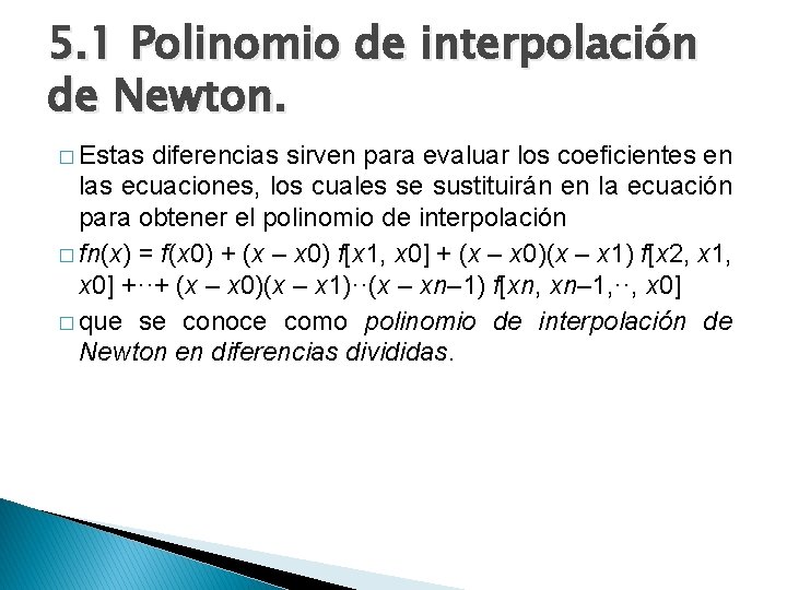 5. 1 Polinomio de interpolación de Newton. � Estas diferencias sirven para evaluar los