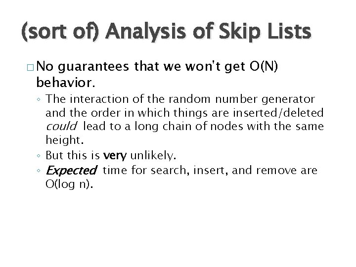 (sort of) Analysis of Skip Lists � No guarantees that we won't get O(N)