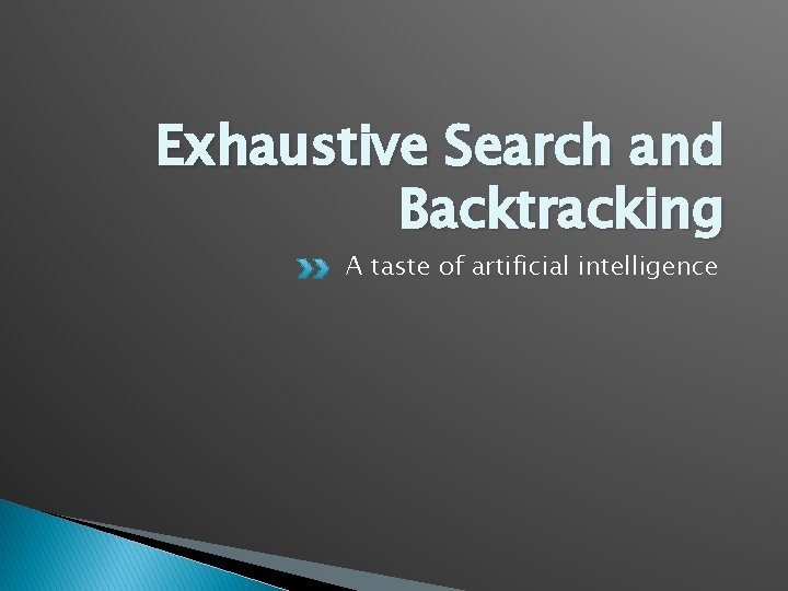 Exhaustive Search and Backtracking A taste of artificial intelligence 