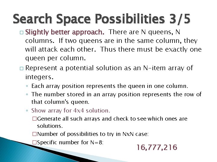 Search Space Possibilities 3/5 � � Slightly better approach. There are N queens, N