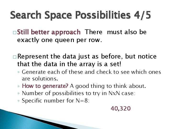 Search Space Possibilities 4/5 � Still better approach There must also be exactly one
