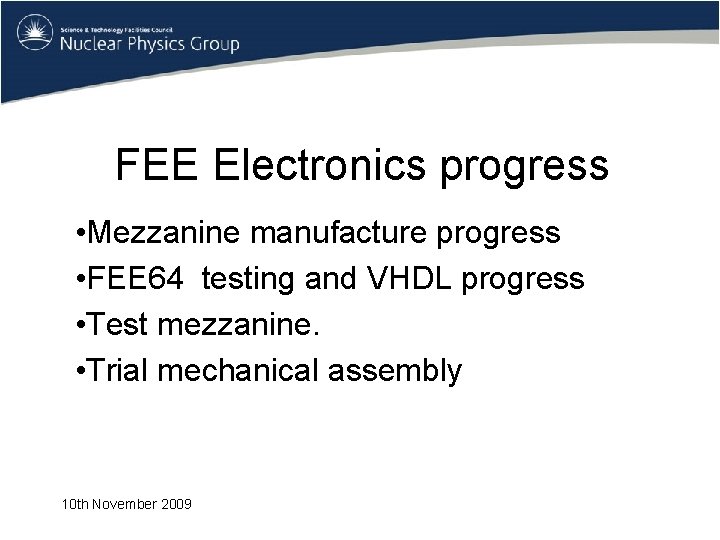 FEE Electronics progress • Mezzanine manufacture progress • FEE 64 testing and VHDL progress