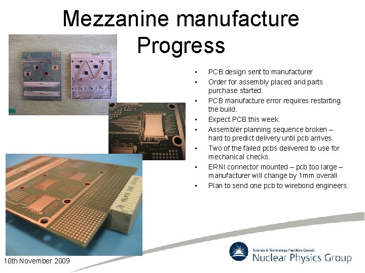 Mezzanine manufacture Progress • • 10 th November 2009 PCB design sent to manufacturer