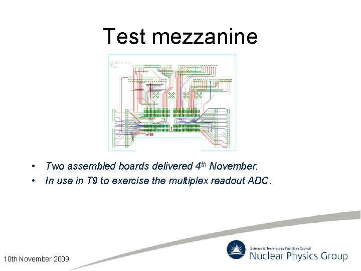 Test mezzanine • Two assembled boards delivered 4 th November. • In use in