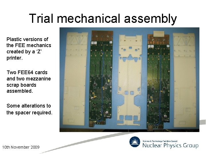 Trial mechanical assembly Plastic versions of the FEE mechanics created by a ‘Z’ printer.