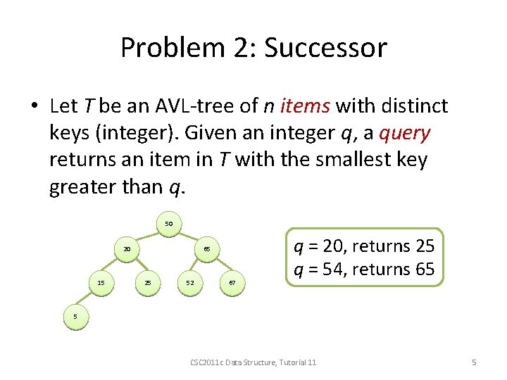 Problem 2: Successor • Let T be an AVL-tree of n items with distinct
