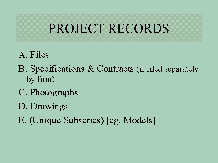 PROJECT RECORDS A. Files B. Specifications & Contracts (if filed separately by firm) C.