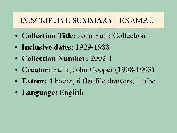 DESCRIPTIVE SUMMARY - EXAMPLE • • • Collection Title: John Funk Collection Inclusive dates: