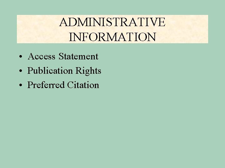 ADMINISTRATIVE INFORMATION • Access Statement • Publication Rights • Preferred Citation 