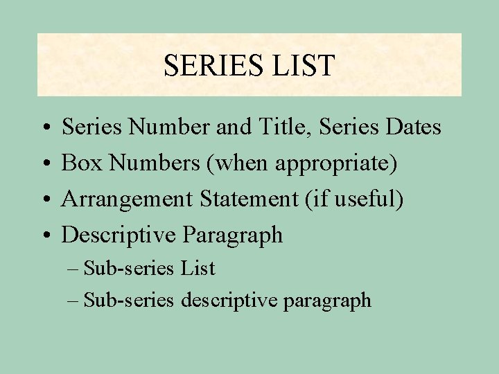 SERIES LIST • • Series Number and Title, Series Dates Box Numbers (when appropriate)