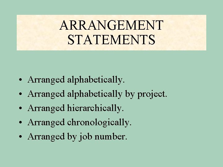 ARRANGEMENT STATEMENTS • • • Arranged alphabetically by project. Arranged hierarchically. Arranged chronologically. Arranged