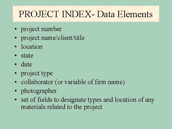 PROJECT INDEX- Data Elements • • • project number project name/client/title location state date