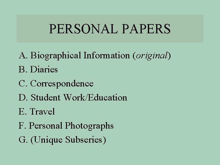 PERSONAL PAPERS A. Biographical Information (original) B. Diaries C. Correspondence D. Student Work/Education E.