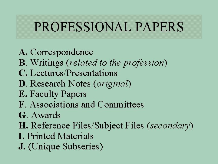 PROFESSIONAL PAPERS A. Correspondence B. Writings (related to the profession) C. Lectures/Presentations D. Research