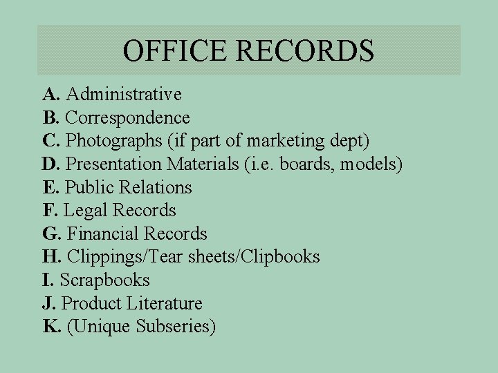 OFFICE RECORDS A. Administrative B. Correspondence C. Photographs (if part of marketing dept) D.