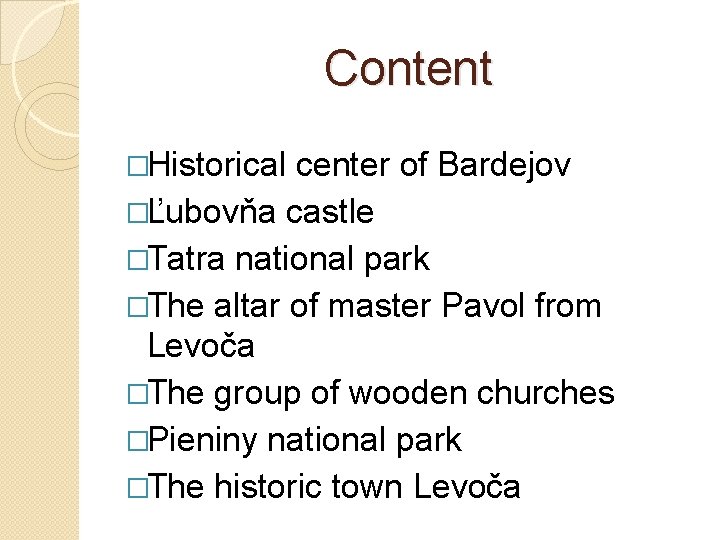 Content �Historical center of Bardejov �Ľubovňa castle �Tatra national park �The altar of master