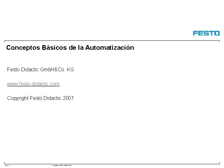 Conceptos Básicos de la Automatización Festo Didactic Gmb. H&Co. KG www. festo-didactic. com Copyright