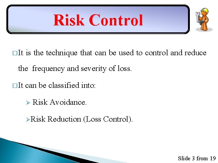 Risk Control � It is the technique that can be used to control and