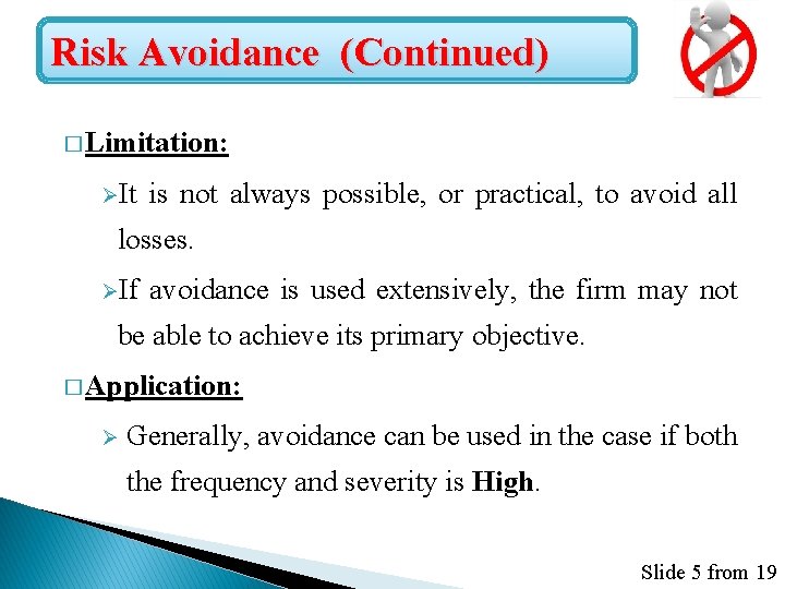 Risk Avoidance (Continued) � Limitation: ØIt is not always possible, or practical, to avoid
