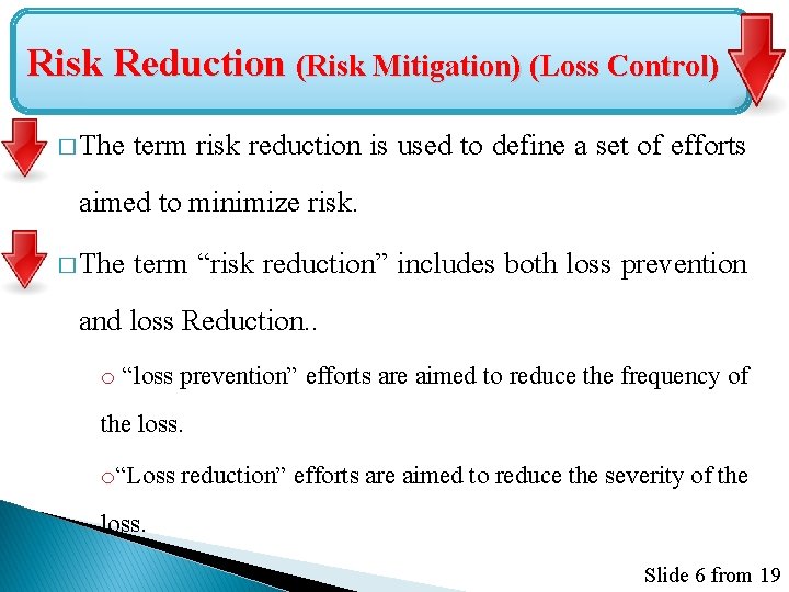 Risk Reduction (Risk Mitigation) (Loss Control) � The term risk reduction is used to