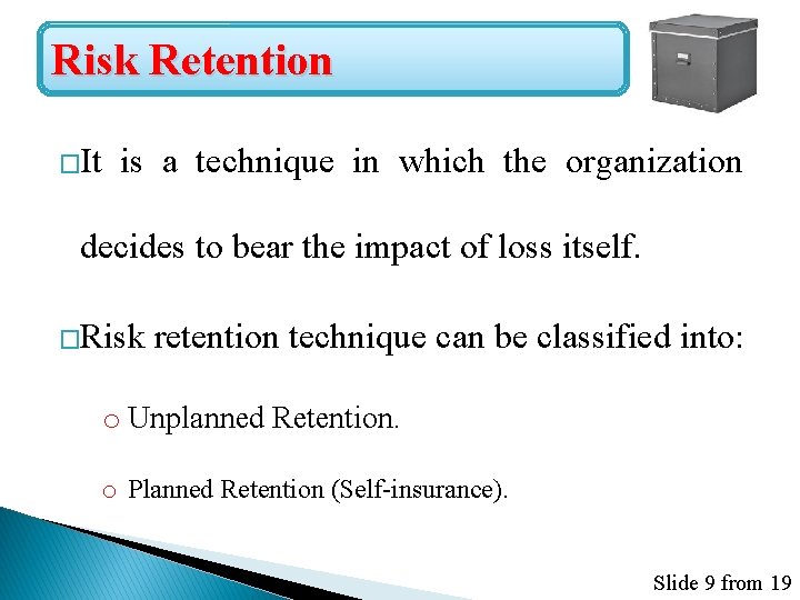 Risk Retention �It is a technique in which the organization decides to bear the