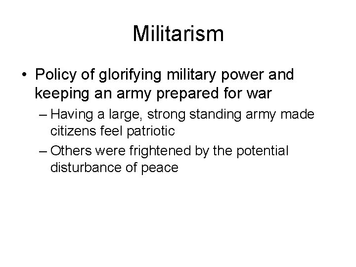 Militarism • Policy of glorifying military power and keeping an army prepared for war