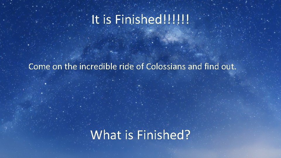 It is Finished!!!!!! Come on the incredible ride of Colossians and find out. What