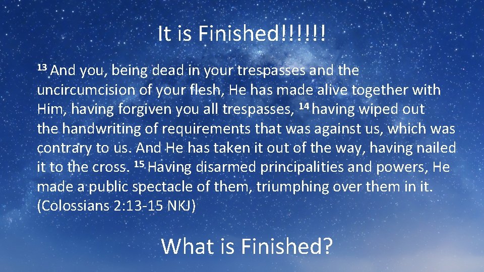 It is Finished!!!!!! 13 And you, being dead in your trespasses and the uncircumcision