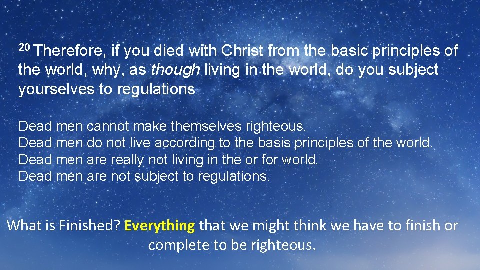 20 Therefore, if you died with Christ from the basic principles of the world,