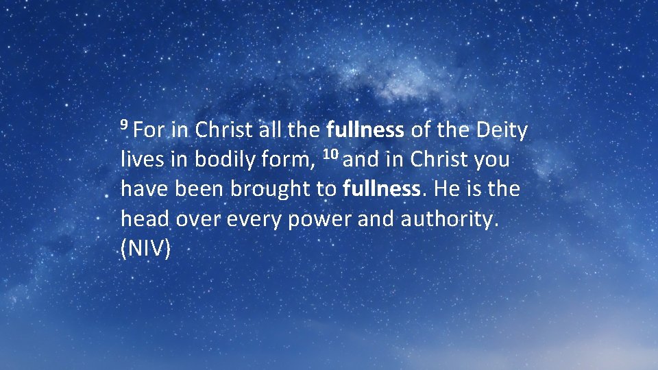 9 For in Christ all the fullness of the Deity lives in bodily form,