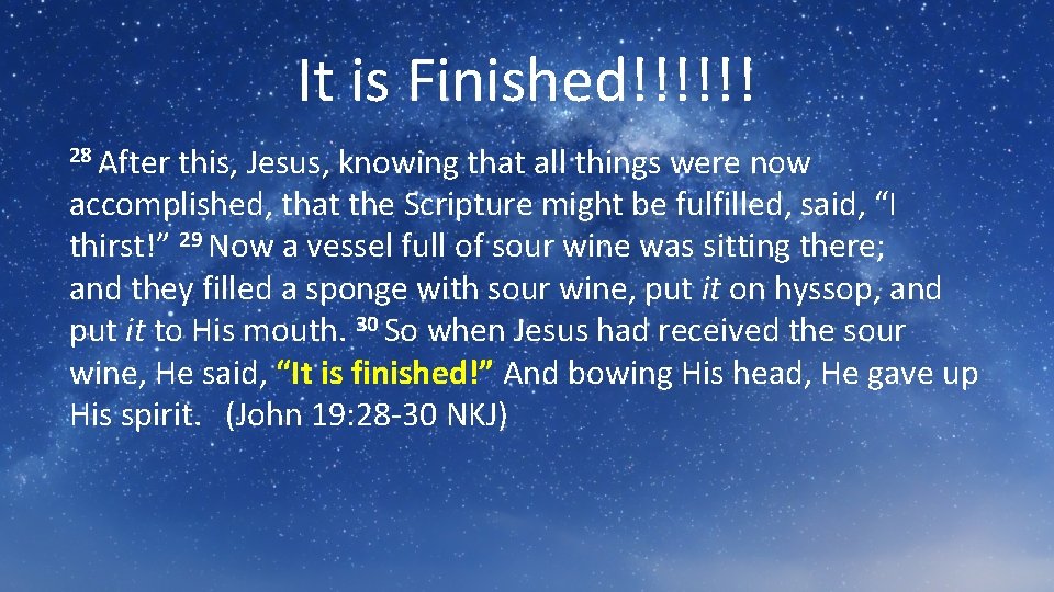 It is Finished!!!!!! 28 After this, Jesus, knowing that all things were now accomplished,