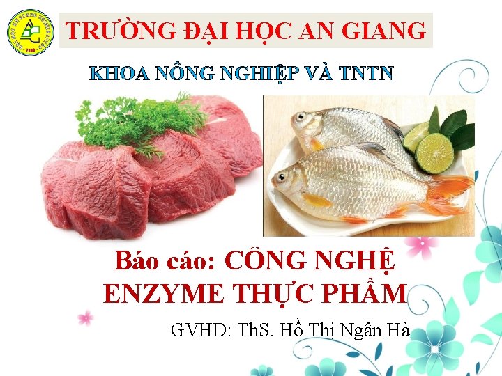 TRƯỜNG ĐẠI HỌC AN GIANG KHOA NÔNG NGHIỆP VÀ TNTN Báo cáo: CÔNG NGHỆ