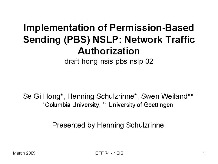 Implementation of Permission-Based Sending (PBS) NSLP: Network Traffic Authorization draft-hong-nsis-pbs-nslp-02 Se Gi Hong*, Henning