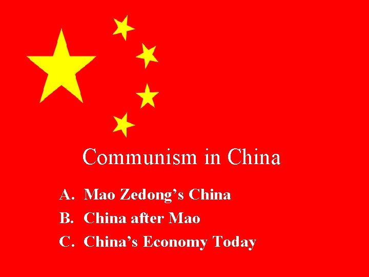 Communism in China A. Mao Zedong’s China B. China after Mao C. China’s Economy