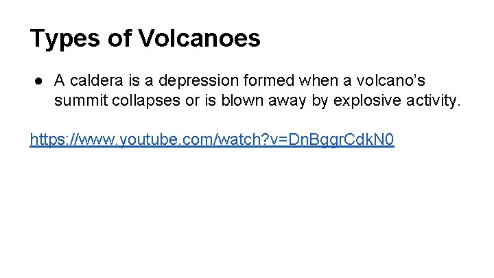 Types of Volcanoes ● A caldera is a depression formed when a volcano’s summit