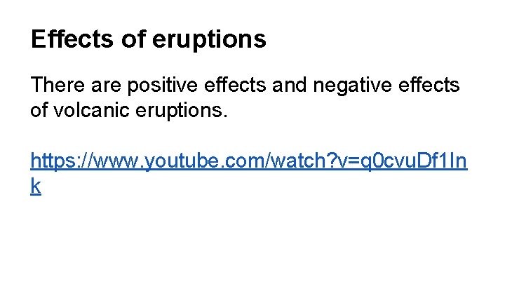 Effects of eruptions There are positive effects and negative effects of volcanic eruptions. https: