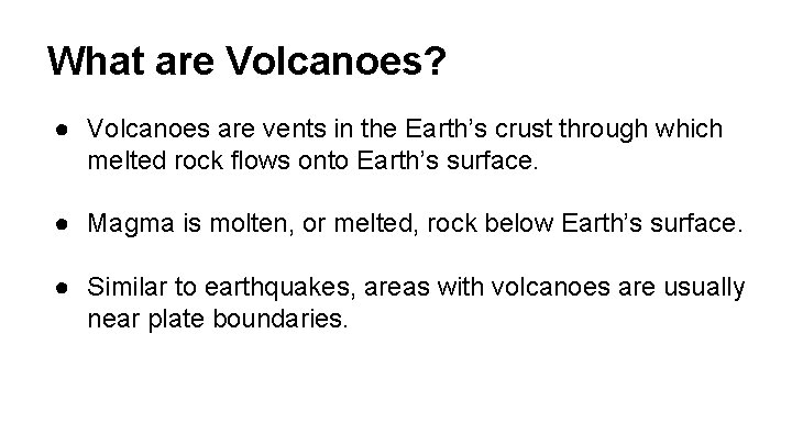 What are Volcanoes? ● Volcanoes are vents in the Earth’s crust through which melted
