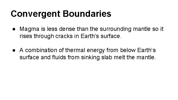 Convergent Boundaries ● Magma is less dense than the surrounding mantle so it rises