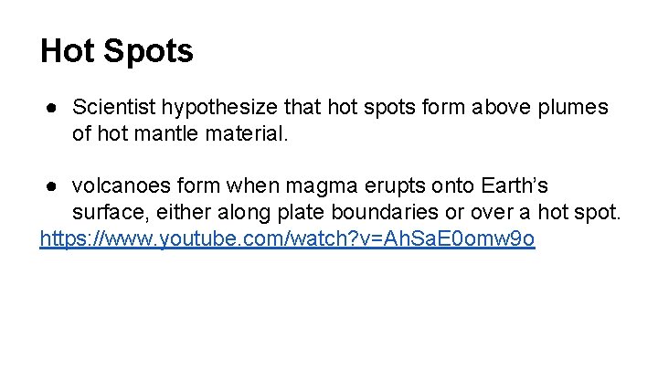 Hot Spots ● Scientist hypothesize that hot spots form above plumes of hot mantle