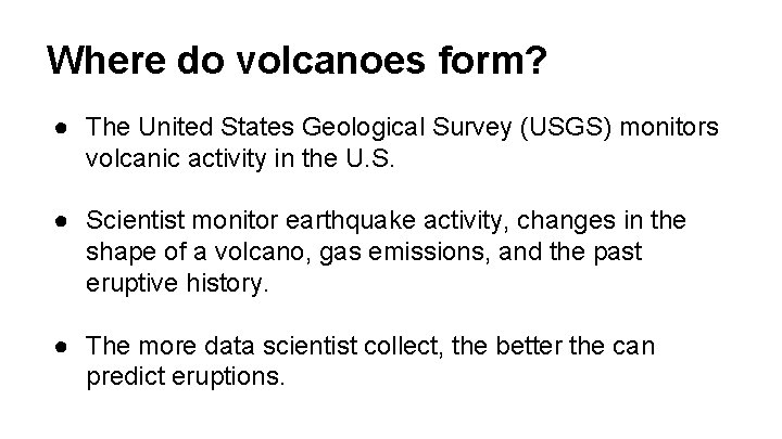 Where do volcanoes form? ● The United States Geological Survey (USGS) monitors volcanic activity