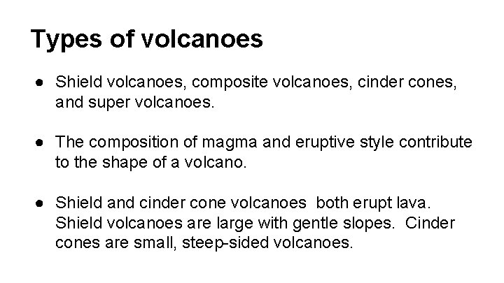 Types of volcanoes ● Shield volcanoes, composite volcanoes, cinder cones, and super volcanoes. ●