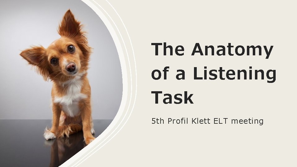 The Anatomy of a Listening Task 5 th Profil Klett ELT meeting 