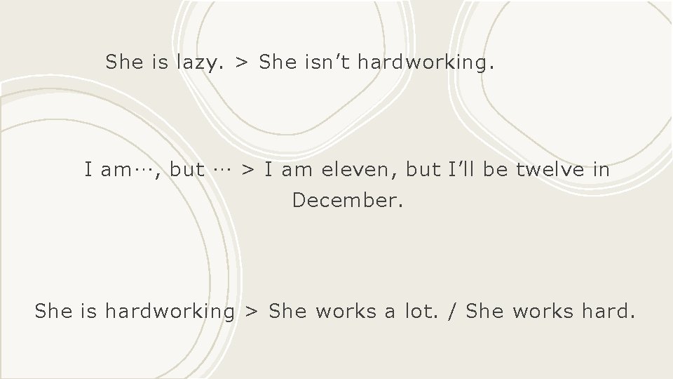 She is lazy. > She isn’t hardworking. I am…, but … > I am