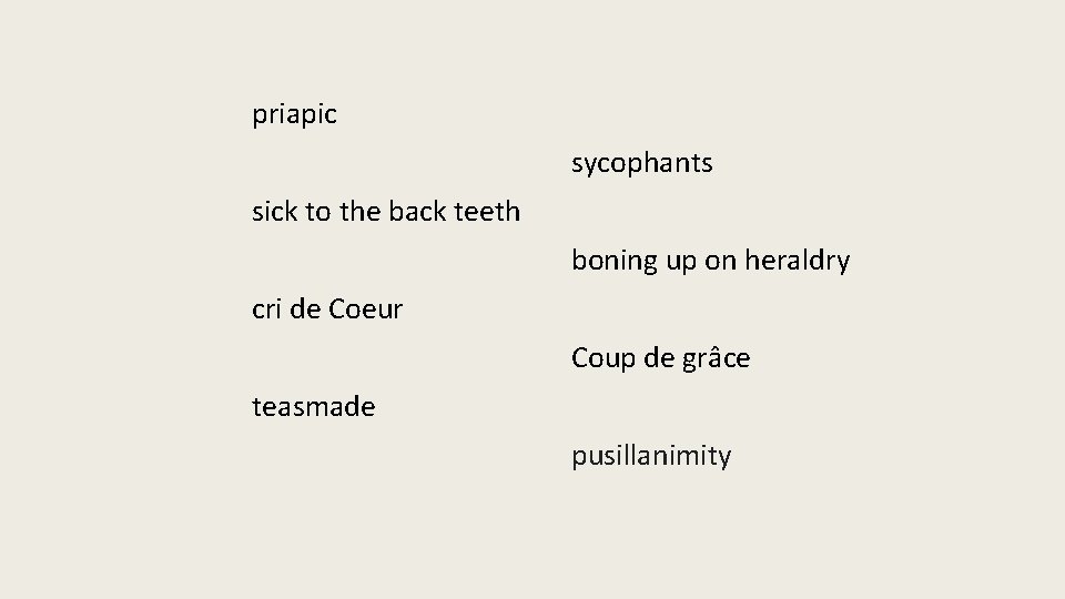priapic sycophants sick to the back teeth boning up on heraldry cri de Coeur